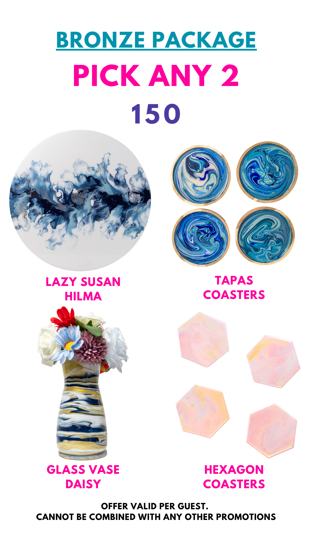 Bronze Package: Pick any 2 items from Lazy Susan, Tapas Coasters, Glass Vase, Hexagon Coasters.